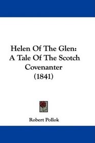 Helen Of The Glen: A Tale Of The Scotch Covenanter (1841)