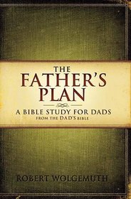 The Father's Plan: A Bible Study for Dads