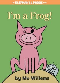 I'm a Frog! (Elephant and Piggie, Bk 20)