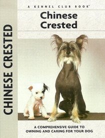 Chinese Crested: A Comprehensive Guide to Owning and Caring for Your Dog (Kennel Club Dog Breed)
