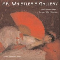 Mr. Whistler's Gallery: Pictures at an 1884 Exhibition