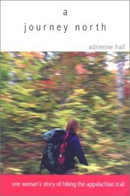 A Journey North: One Woman's Story of Hiking the Appalachian Trail