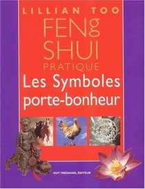 Feng shui pratique : Les Symboles porte-bonheur