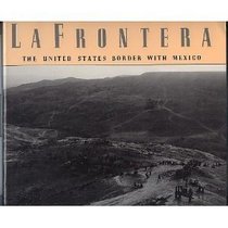 LA Frontera: The United States Border With Mexico