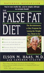 The False Fat Diet : The Revolutionary 21-Day Program for Losing the Weight You Think Is Fat