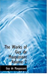 The Works of Guy de Maupassant   Volume 2 (Large Print Edition)