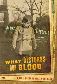 What Disturbs Our Blood: A Son's Quest to Redeem the Past