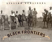 Black Frontiers : A History Of African American Heroes In The Old West