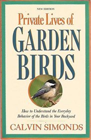 Private Lives of Garden Birds: How to Understand the Everyday Behavior of the Birds in Your Backyard