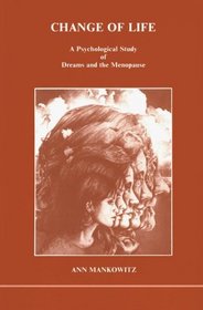 Change of Life a Psychological Study of Dreams and the Menopause: A Psychological Study of Dreams and the Menopause (Studies in Jungian Psychology By Jungian Analysts, 16)
