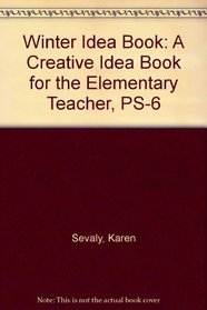 Winter Idea Book: A Creative Idea Book for the Elementary Teacher