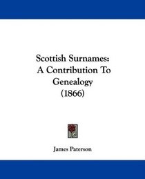 Scottish Surnames: A Contribution To Genealogy (1866)