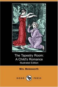The Tapestry Room: A Child's Romance (Illustrated Edition) (Dodo Press)
