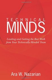 Technical Minds: Leading and Getting the Best Work from Your Technically-Minded Team