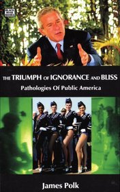 The Triumph of Ignorance and Bliss: Pathologies of Public America