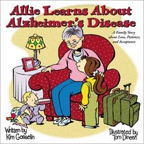 Allie Learns About Alzheimer's Disease: A Family Story About Love, Patience, and Acceptance (