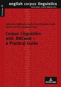 Corpus Linguistics with BNCweb - a Practical Guide (English Corpus Linguistics)