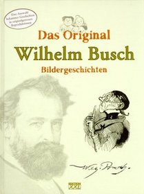 Das Original Wilhelm Busch : Bildergeschichten.