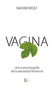 Vagina: Una nueva biografa de la sexualidad femenina (Spanish Edition)