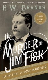 The Murder of Jim Fisk for the Love of Josie Mansfield: A Tragedy of the Gilded Age (American Portraits)