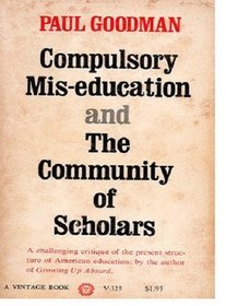 Compulsory Mis-Education, and the Community of Scholars.