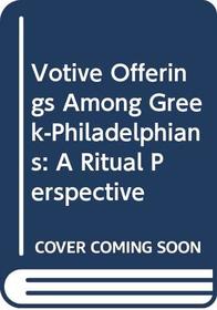 Votive Offerings Among Greek-Philadelphians: A Ritual Perspective (Folklore of the world)