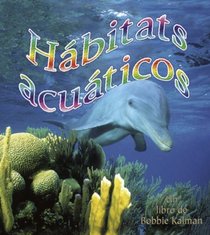 Habitats Acuaticos/ Water Habitats (Introduccion a Los Habitats / Introduction to Habitats) (Spanish Edition)