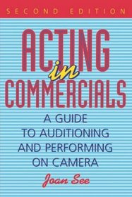 Acting in Commercials: A Guide to Auditioning and Performing on Camera