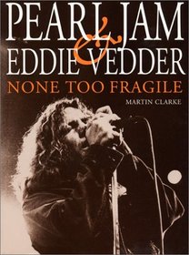 Pearl Jam and Eddie Vedder: None Too Fragile