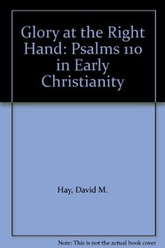 Glory at the Right Hand: Psalms 110 in Early Christianity