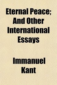 Eternal Peace; And Other International Essays