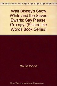 Walt Disney's Snow White and the Seven Dwarfs: Say Please, Grumpy! (Picture the Words Book Series)
