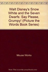 Walt Disney's Snow White and the Seven Dwarfs: Say Please, Grumpy! (Picture the Words Book Series)