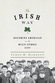 The Irish Way: Becoming American in the Multiethnic City (Penguin History of American Life)
