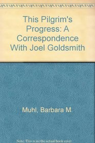 This Pilgrim's Progress: A Correspondence with Joel Goldsmith
