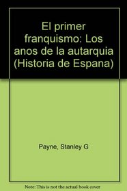 El primer franquismo: Los anos de la autarquia (Historia de Espana) (Spanish Edition)