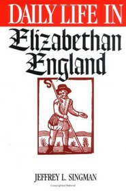 Daily Life in Elizabethan England (The Greenwood Press Daily Life Through History Series)