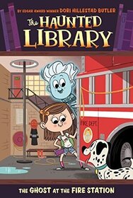 The Ghost at the Fire Station (Haunted Library, Bk 6)