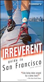 Frommer's Irreverent Guide to San Francisco (Irreverent Guides)