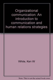 Organizational communication: An introduction to communication and human relations strategies