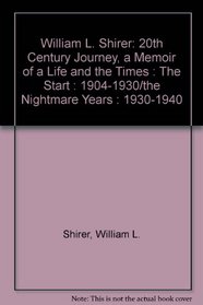 William L. Shirer : 20th Century Journey, a Memoir of a Life and the Times : The Start : 1904-1930/the Nightmare Years : 1930-1940