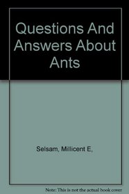 Questions and Answers About Ants