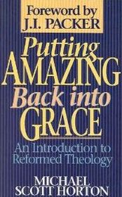 Putting Amazing Back into Grace: An Introduction to Reformed Theology