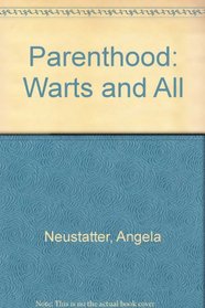 Parenthood: Warts and All
