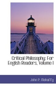 Critical Philosophy: For English Readers, Volume I