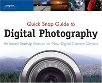 Quick Snap Guide to Digital Photography: An Instant Start-Up Manual for New Digital Camera Owners