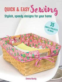 Quick & Easy Sewing: 35 simple projects to make: Stylish, speedy designs for your home