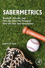 Sabermetrics: Baseball, Steroids, and How the Game has Changed Over the Past Two Generations