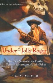 Under the Jolly Roger: Being an Account of the Further Nautical Adventures of Jacky Faber (Bloody Jack Adventures, Bk 3)