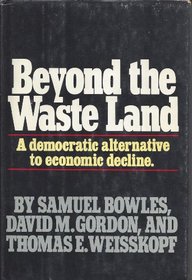 Beyond the Waste Land: A Democratic Alternative to Economic Decline